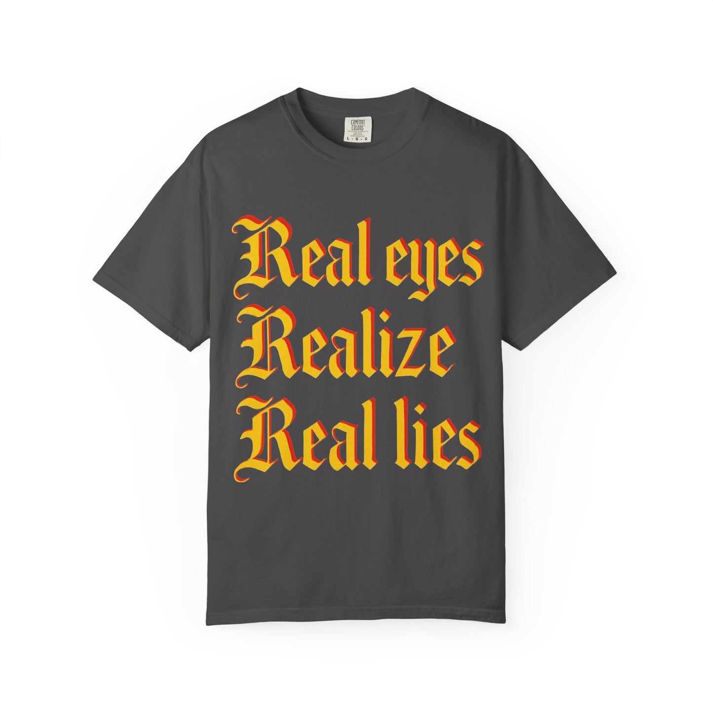 "Real Eyes Realize Real Lies" Graphic T-Shirt — Bold Statement Tee