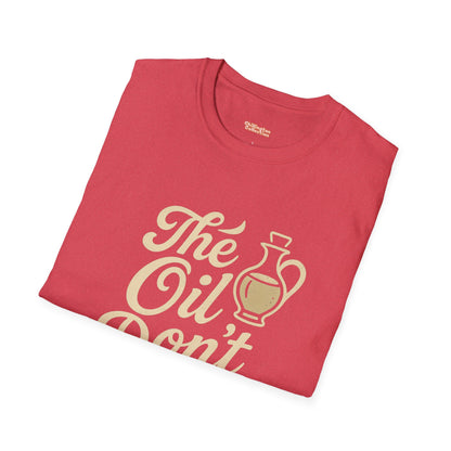 'The Oil Don't Expire' Unisex T-Shirt