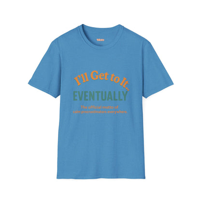 I'll get to it Unisex T-shirt