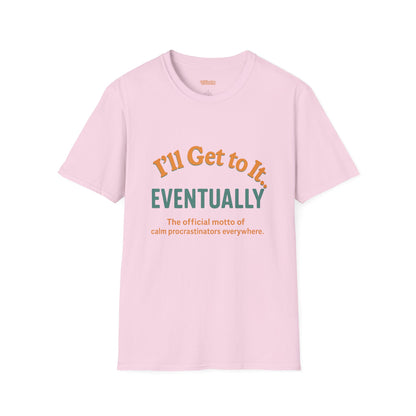 I'll get to it Unisex T-shirt