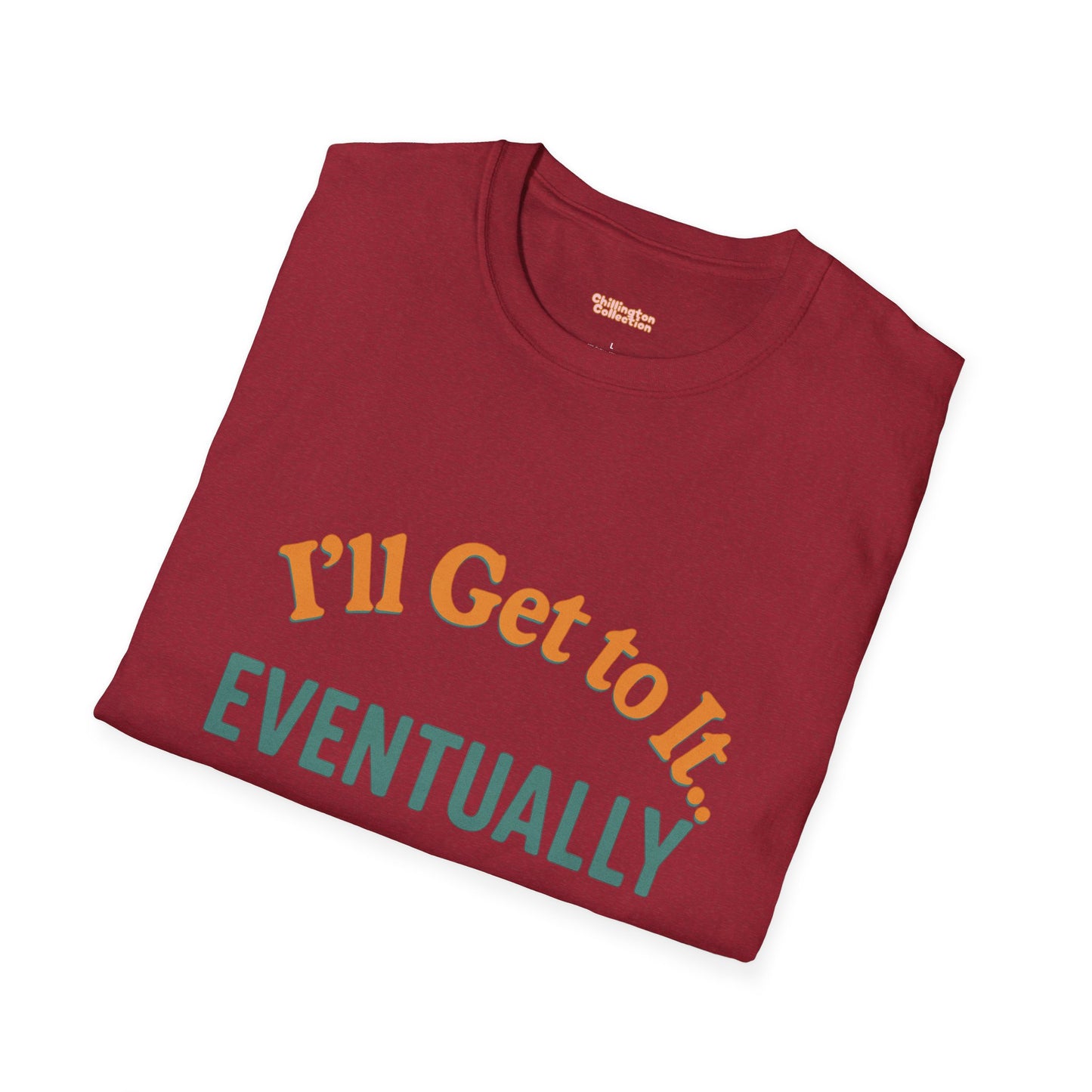 I'll get to it Unisex T-shirt