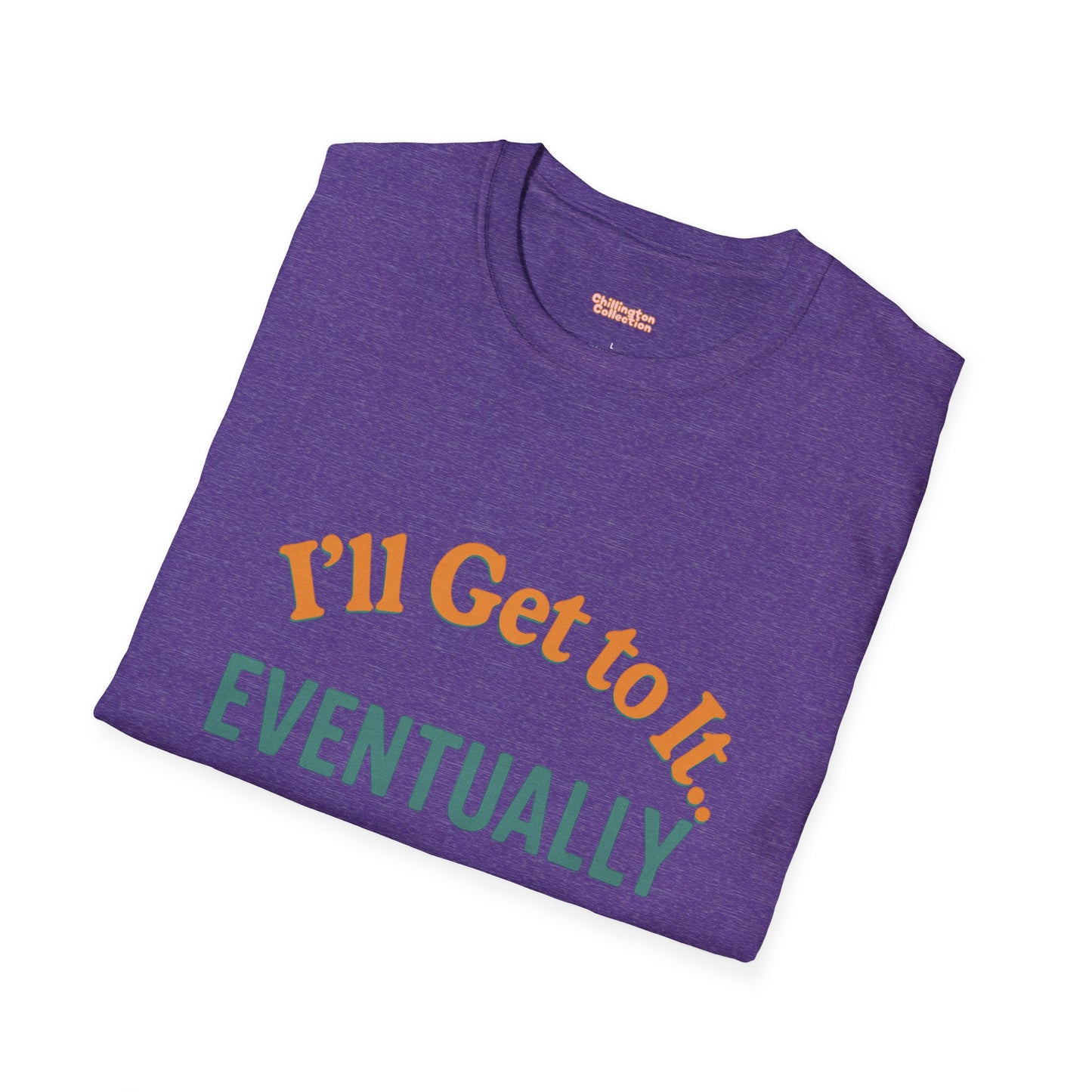 I'll get to it Unisex T-shirt