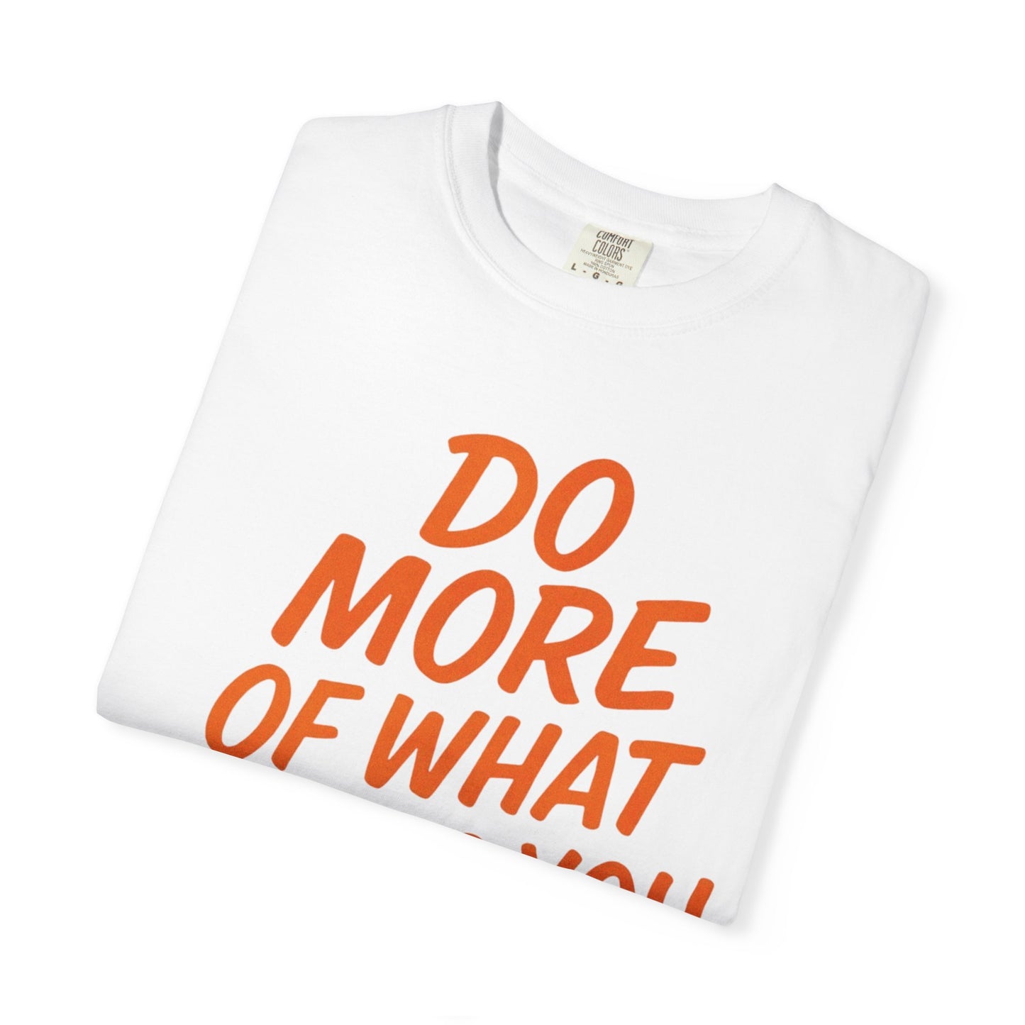 Do More Of What Makes You Happy T-Shirt