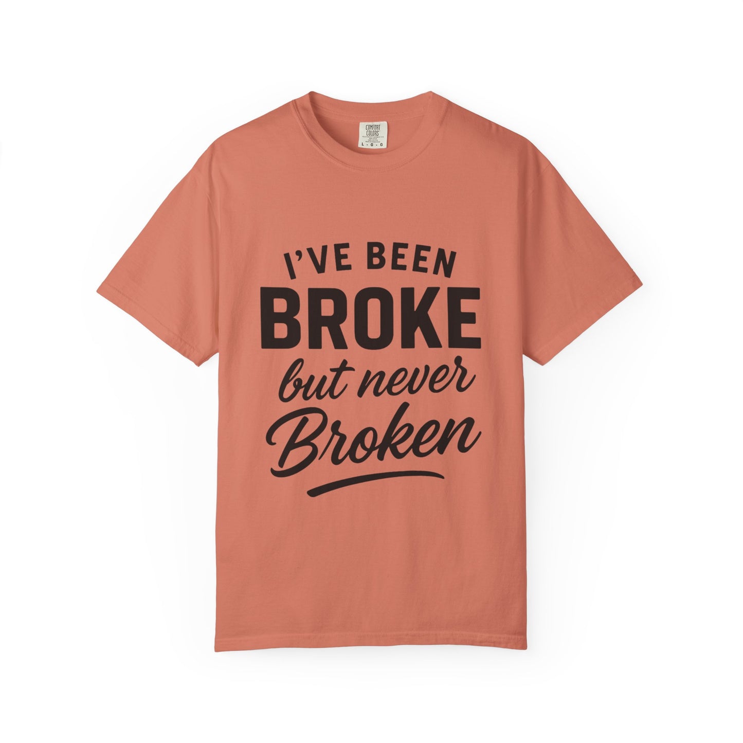 “I've Been Broke But Never Broken" Graphic T-shirt