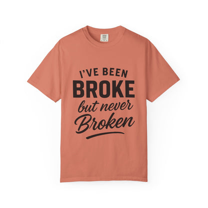 “I've Been Broke But Never Broken" Graphic T-shirt