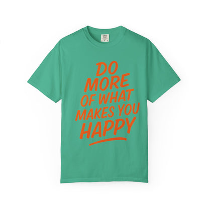 Do More Of What Makes You Happy T-Shirt