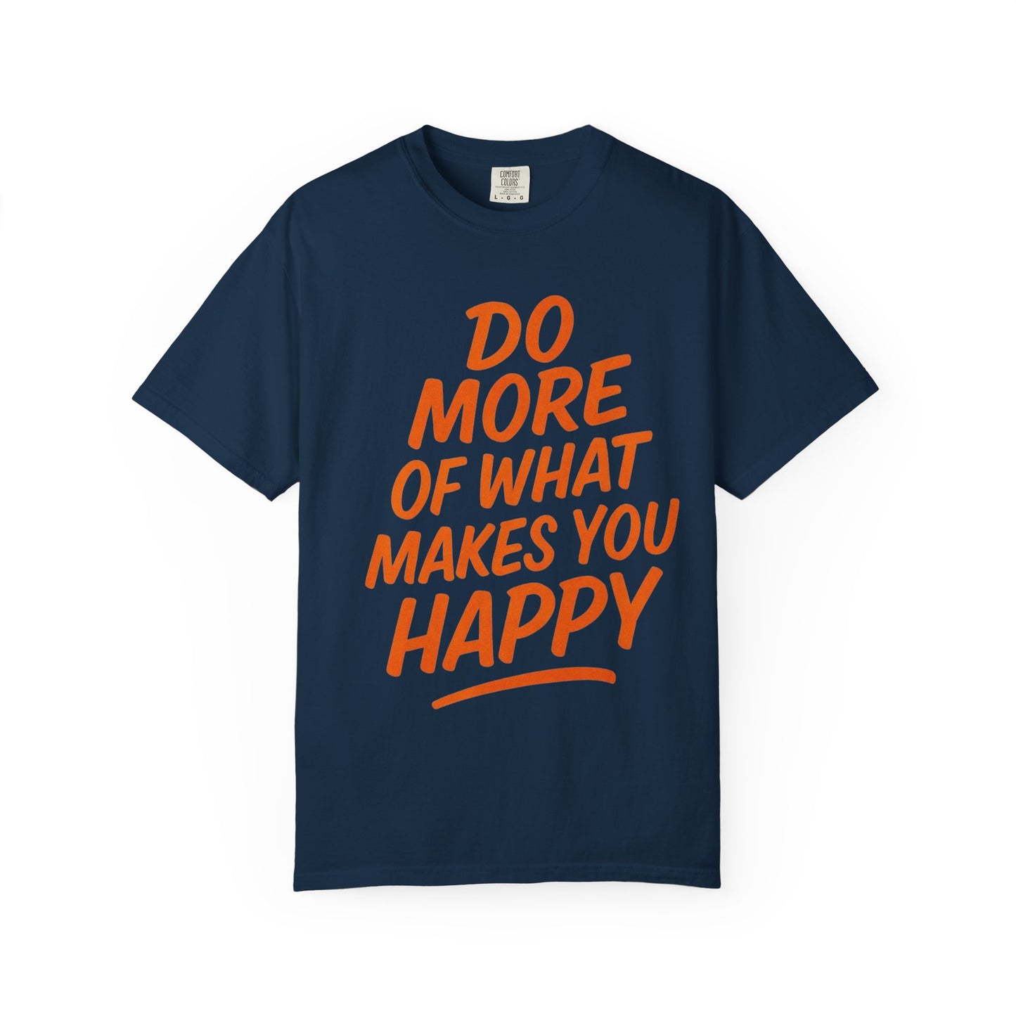Do More Of What Makes You Happy T-Shirt