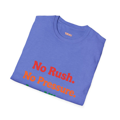 No Rush. No Pressure. Just Vibes T-Shirt