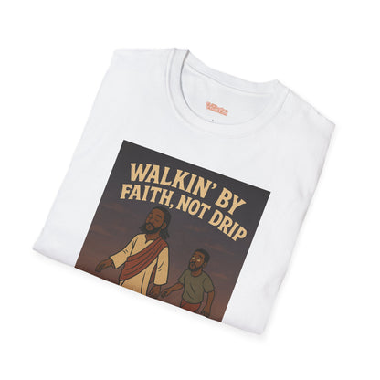 Walking By Faith Not Drip Unisex T-Shirt