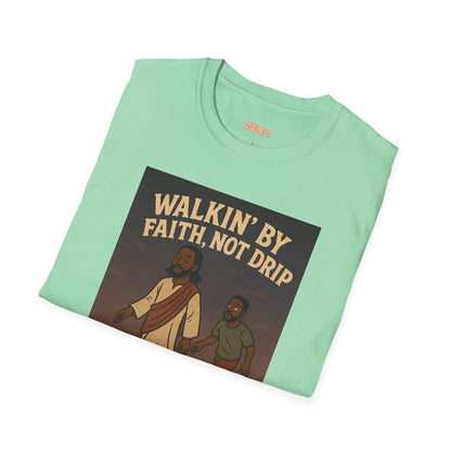 Walking By Faith Not Drip Unisex T-Shirt