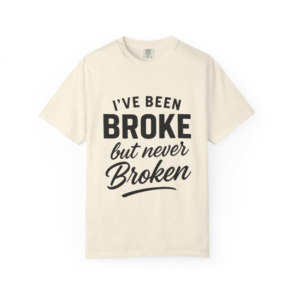 “I've Been Broke But Never Broken" Graphic T-shirt