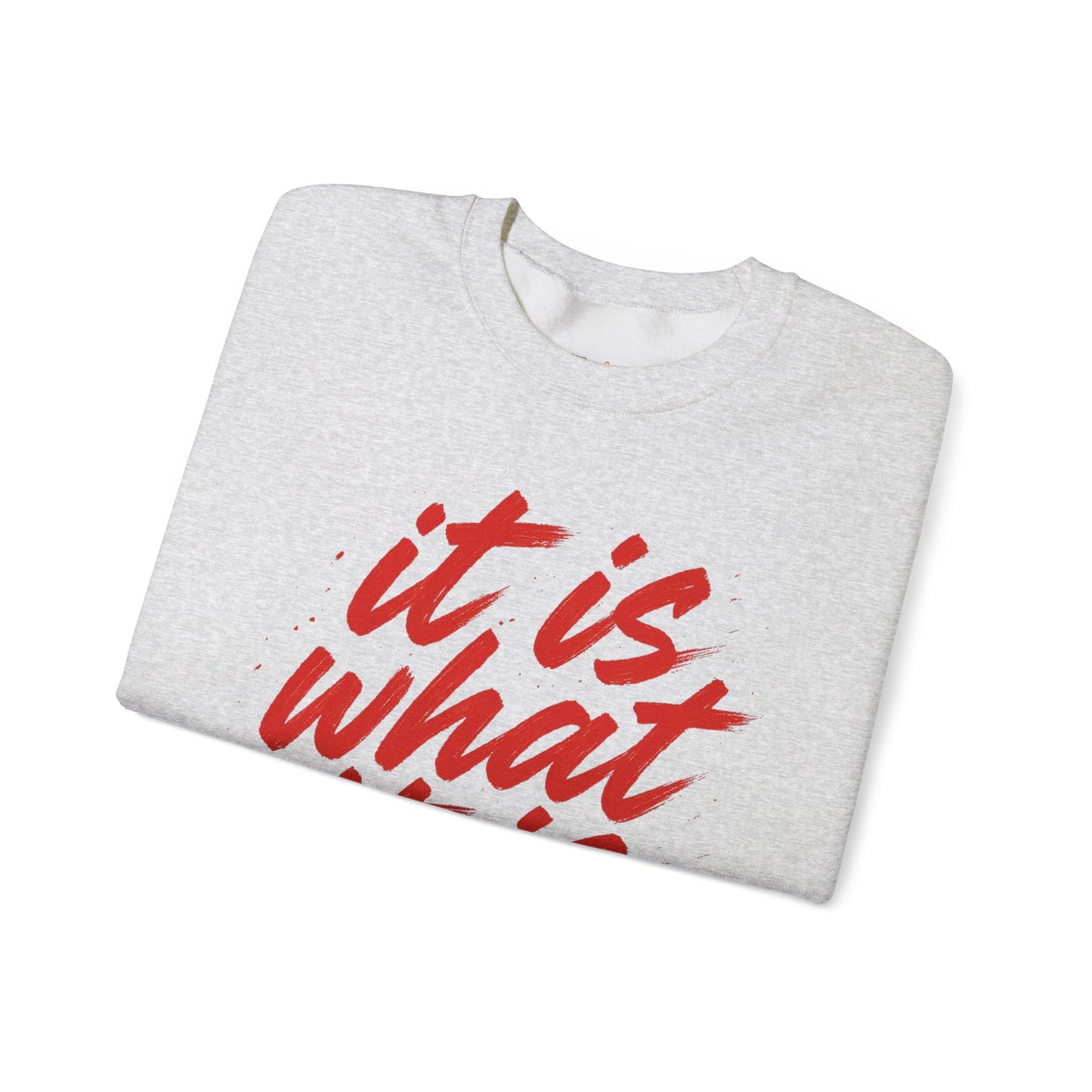 It Is What It Is Sweatshirt