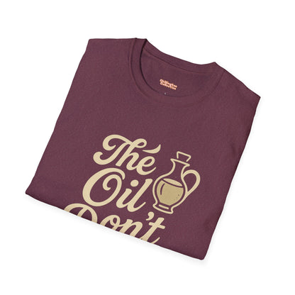 'The Oil Don't Expire' Unisex T-Shirt