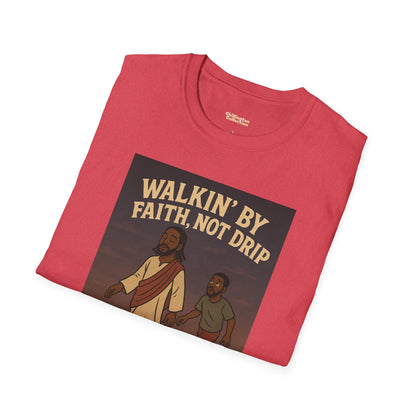 Walking By Faith Not Drip Unisex T-Shirt