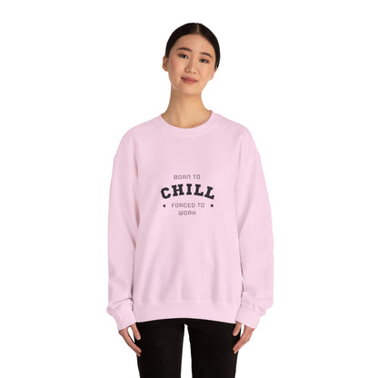 Born to Chill Forced to Work Sweatshirt