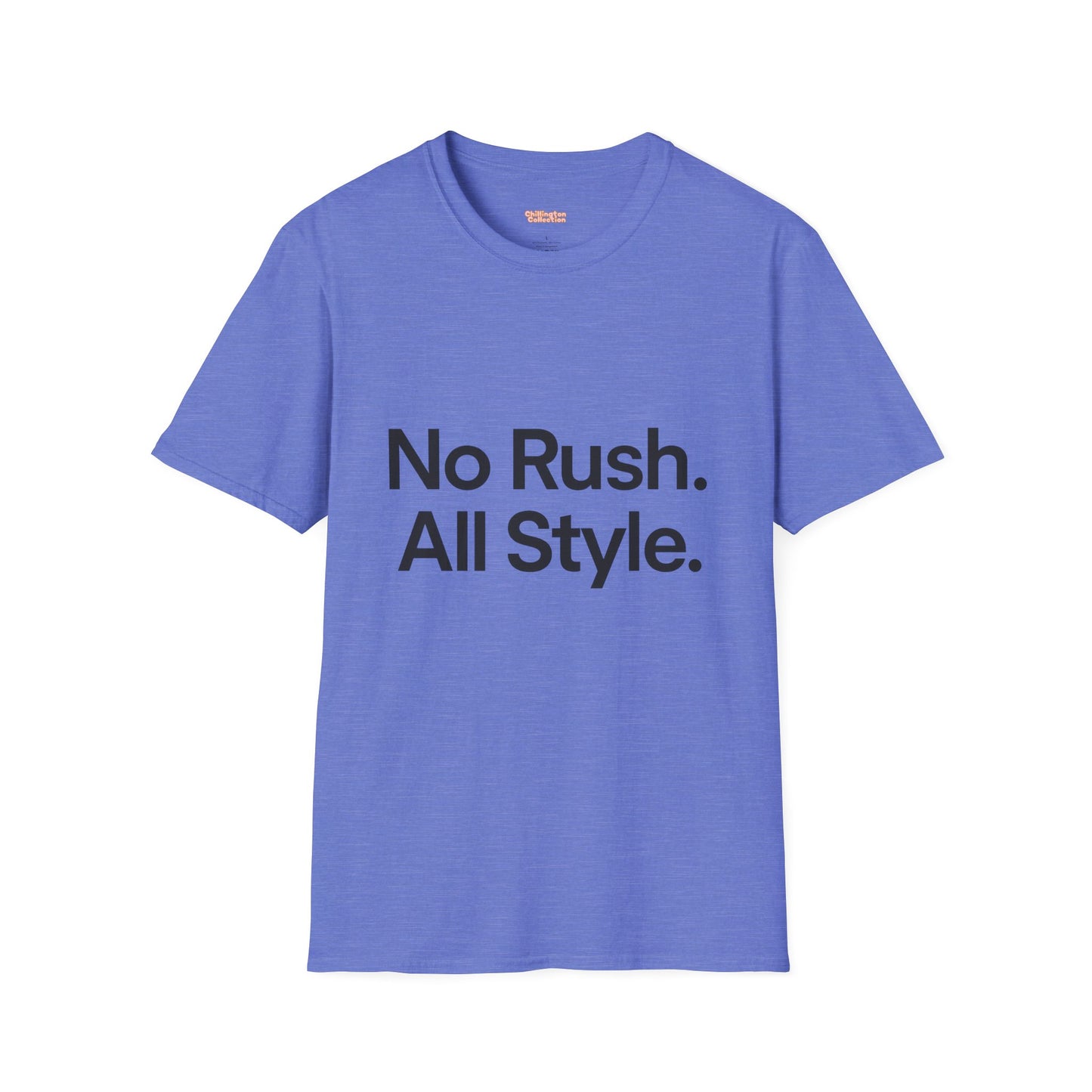 No Rush. All Style. Unisex T-Shirt