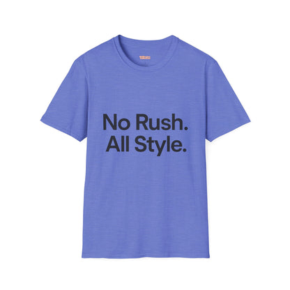 No Rush. All Style. Unisex T-Shirt