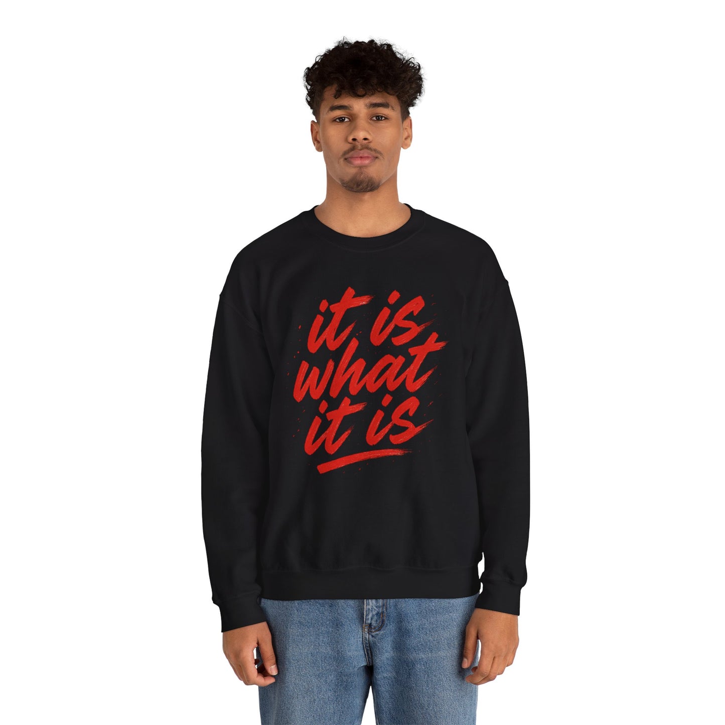 It Is What It Is Sweatshirt