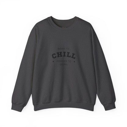 Born to Chill Forced to Work Sweatshirt