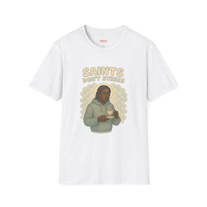 Saints Don't Stress Unisex T-Shirt