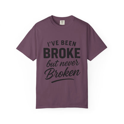 “I've Been Broke But Never Broken" Graphic T-shirt