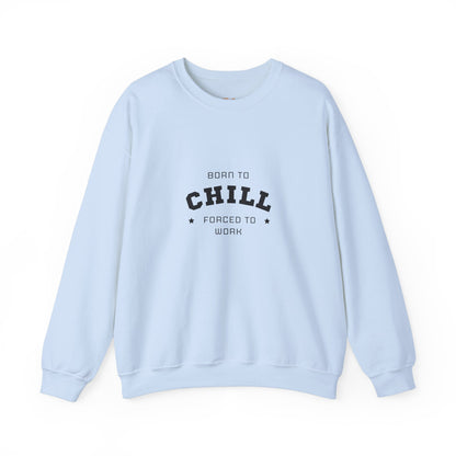 Born to Chill Forced to Work Sweatshirt