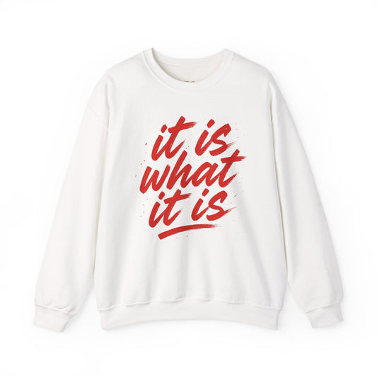 It Is What It Is Sweatshirt