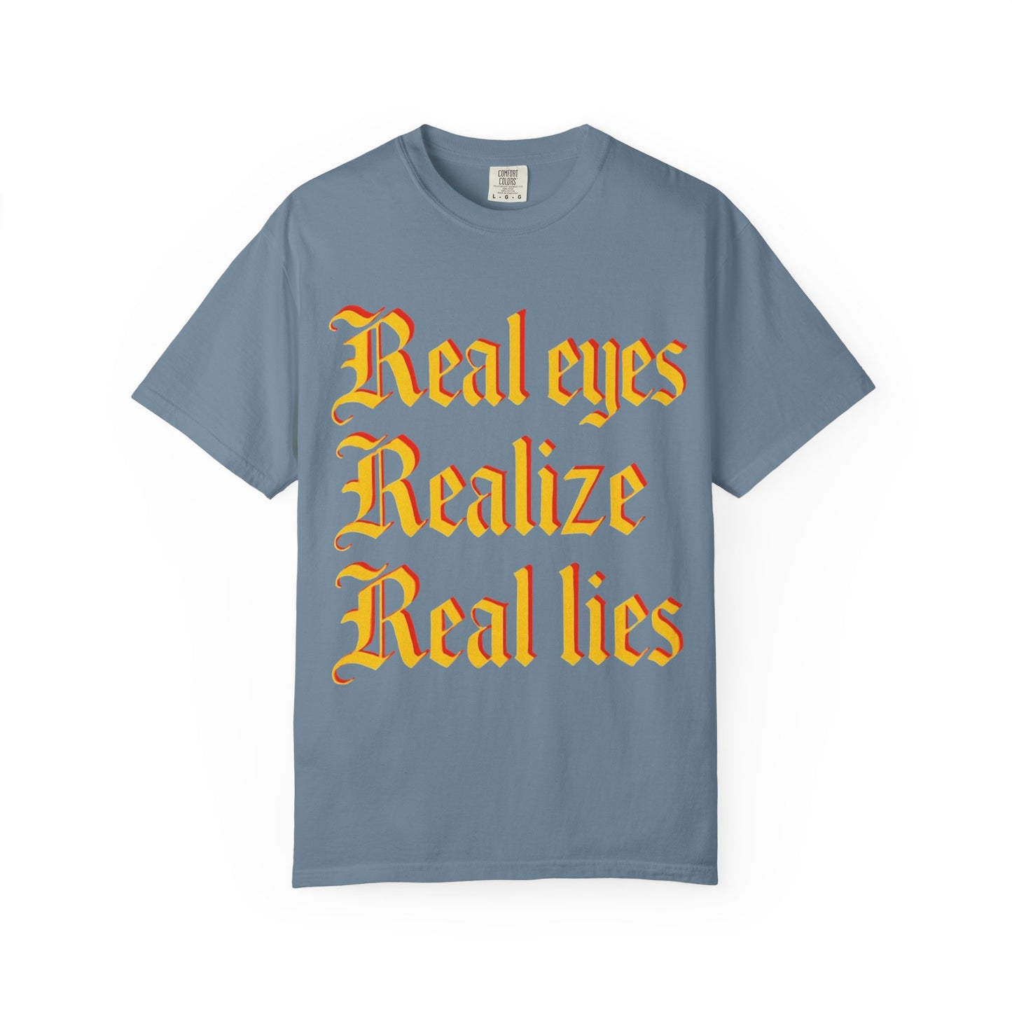 "Real Eyes Realize Real Lies" Graphic T-Shirt — Bold Statement Tee