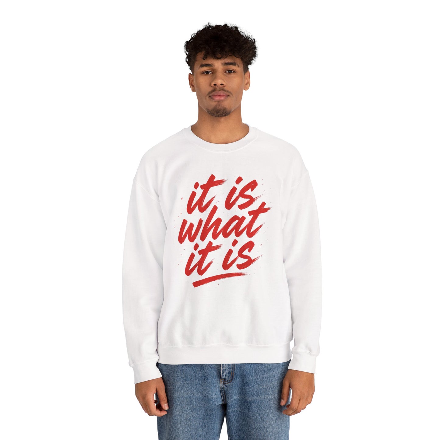 It Is What It Is Sweatshirt
