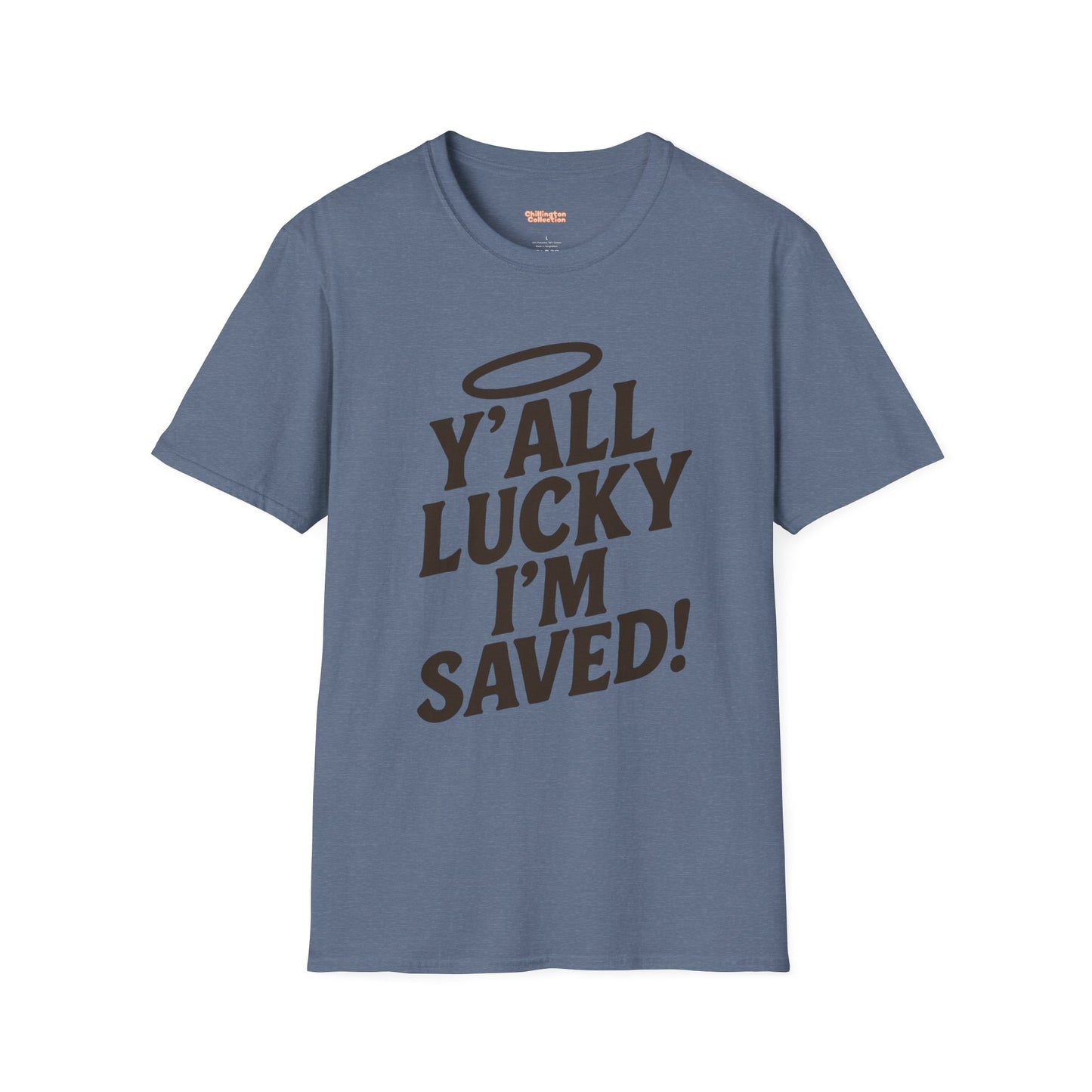 Y'all Lucky I'm I'm Saved Unisex T-Shirt