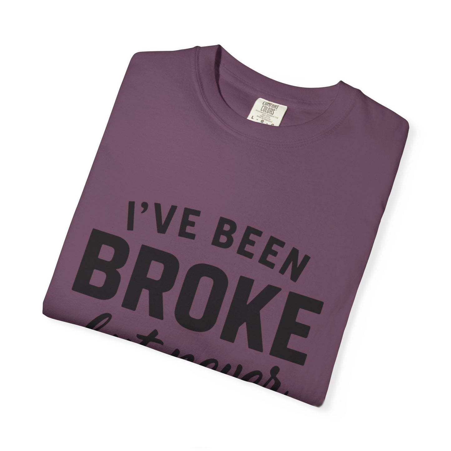 “I've Been Broke But Never Broken" Graphic T-shirt
