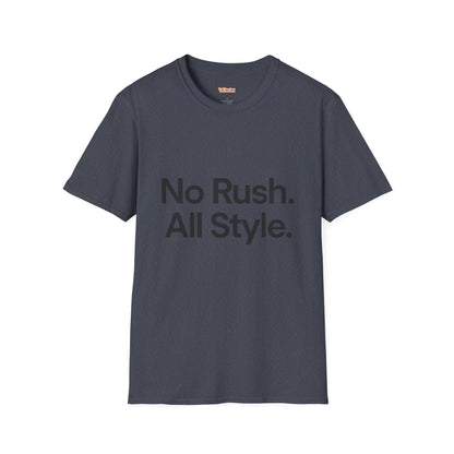 No Rush. All Style. Unisex T-Shirt