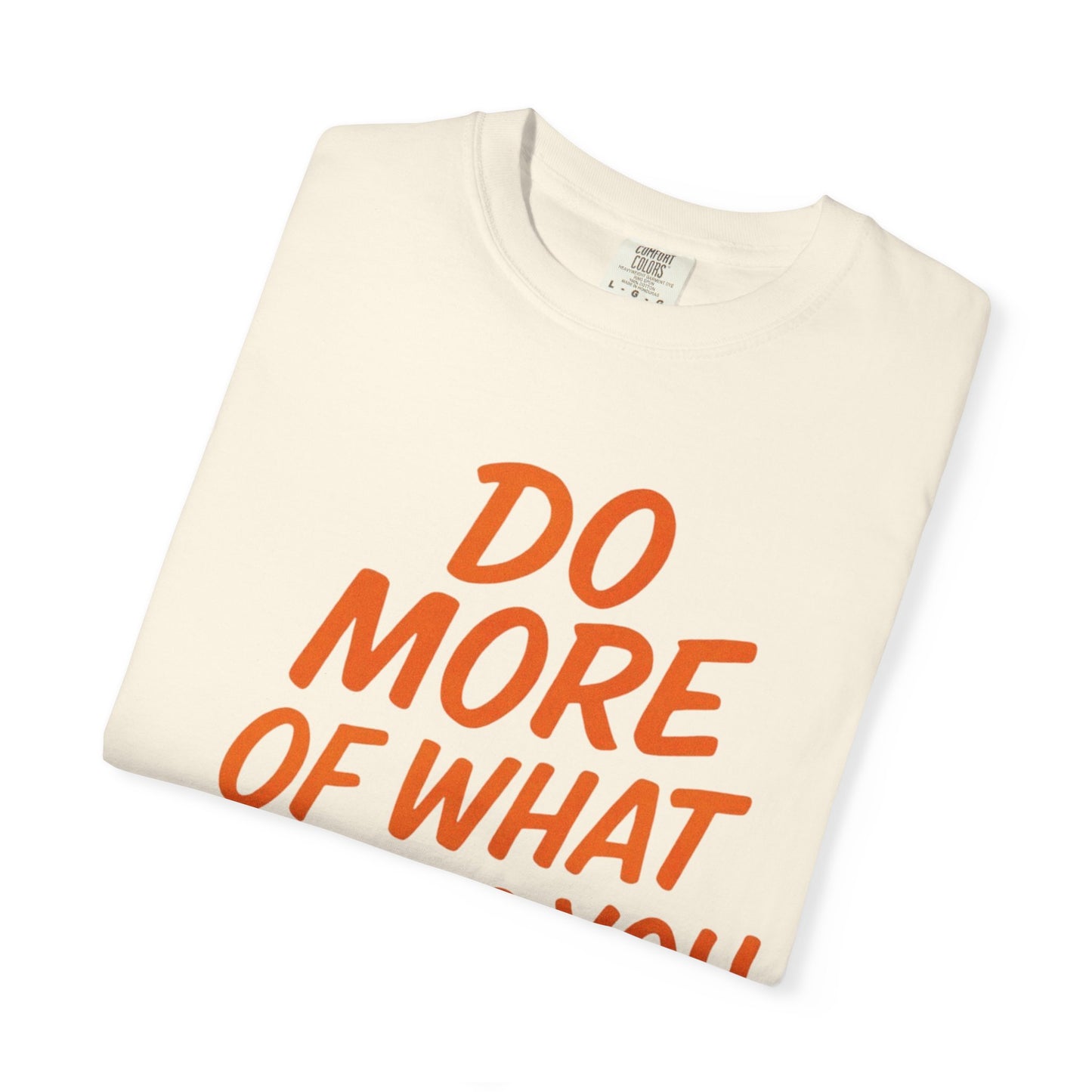 Do More Of What Makes You Happy T-Shirt