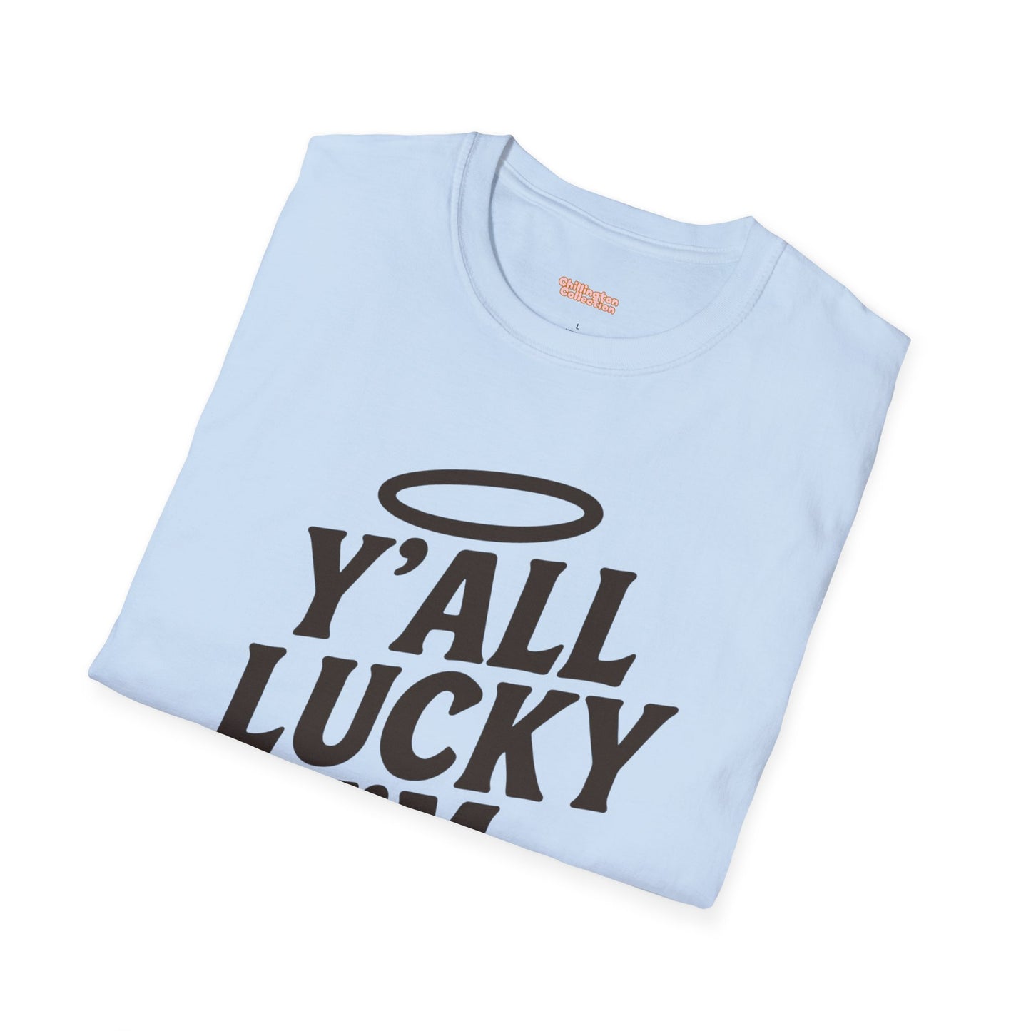 Y'all Lucky I'm I'm Saved Unisex T-Shirt