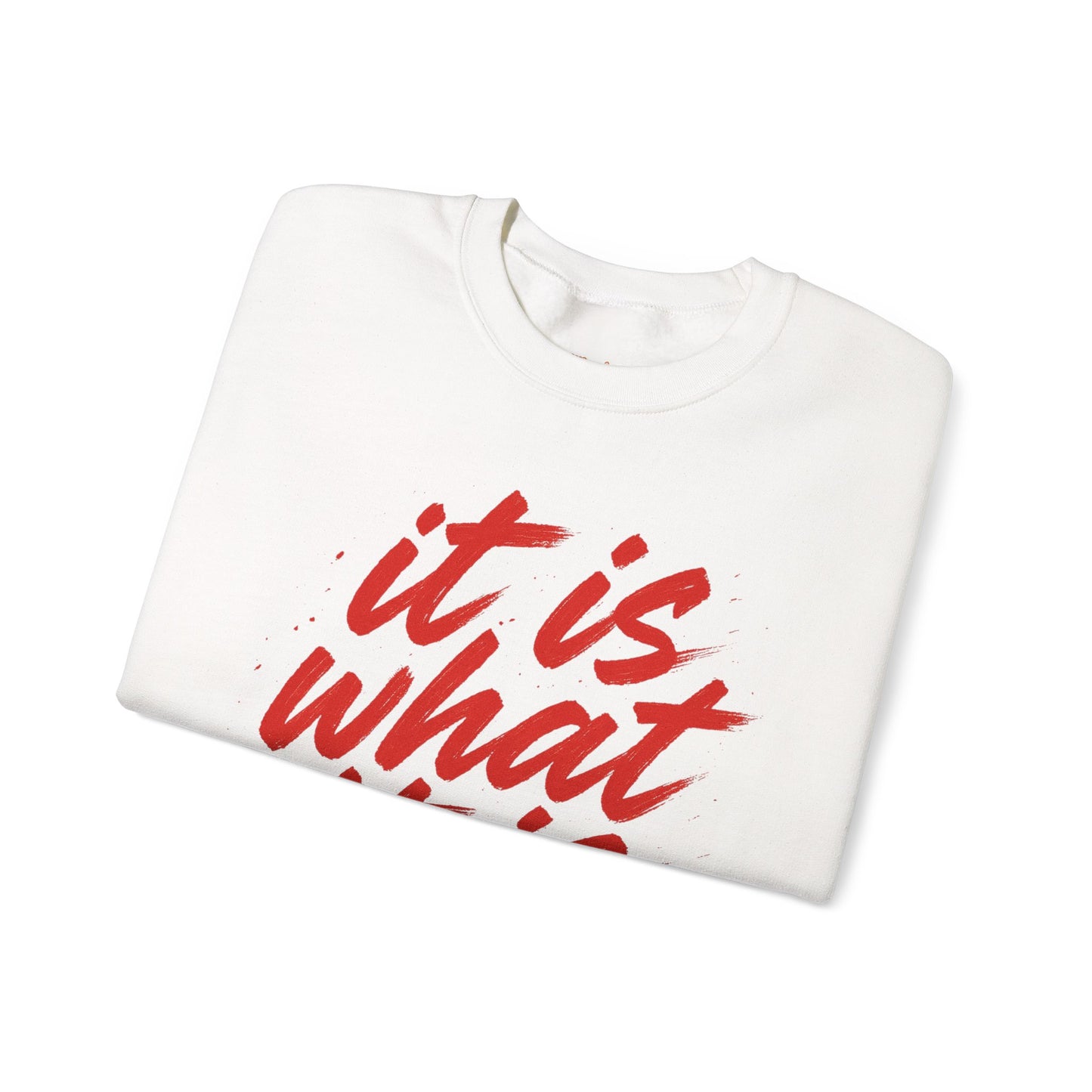 It Is What It Is Sweatshirt