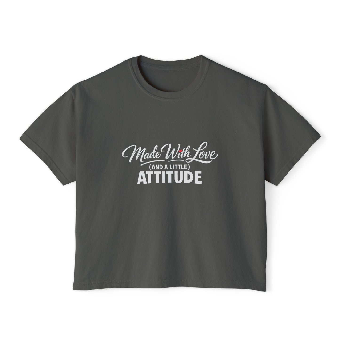 "Made With Love and a Little Attitude" Women's Boxy Tee