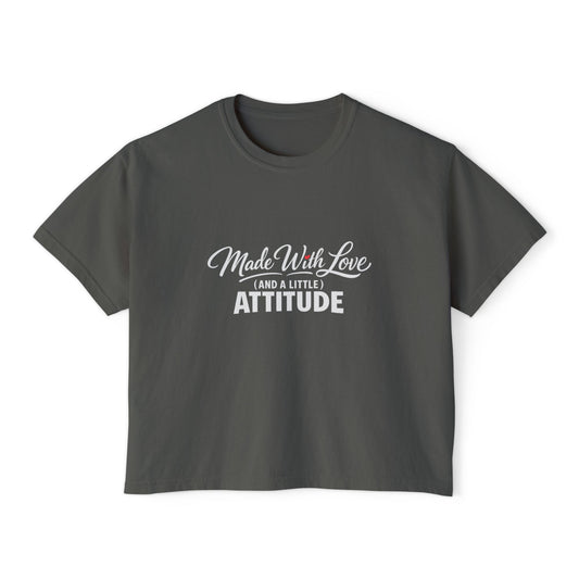 "Made With Love and a Little Attitude" Women's Boxy Tee