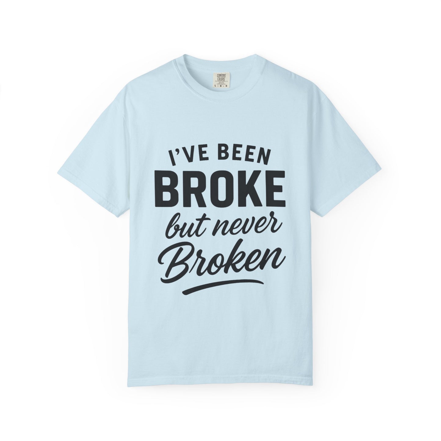 “I've Been Broke But Never Broken" Graphic T-shirt