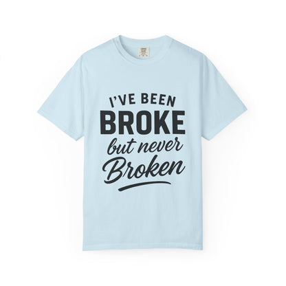 “I've Been Broke But Never Broken" Graphic T-shirt