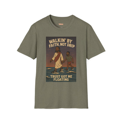 Walking By Faith Not Drip Unisex T-Shirt