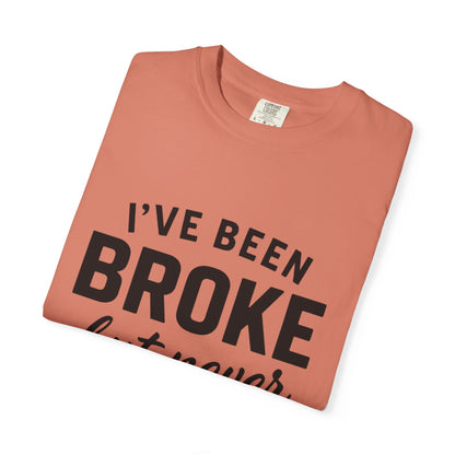“I've Been Broke But Never Broken" Graphic T-shirt