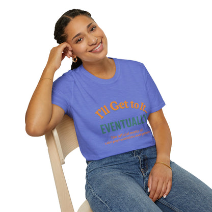 I'll get to it Unisex T-shirt