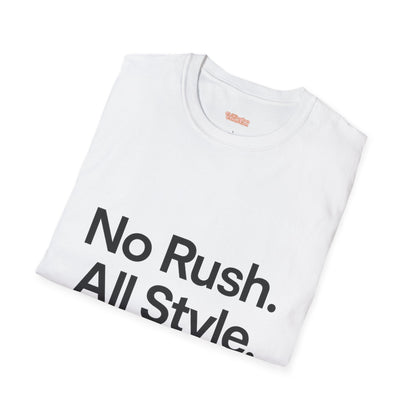 No Rush. All Style. Unisex T-Shirt