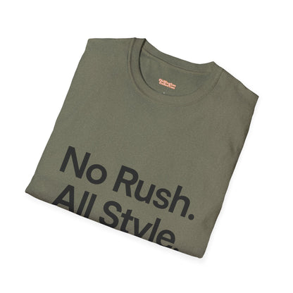 No Rush. All Style. Unisex T-Shirt