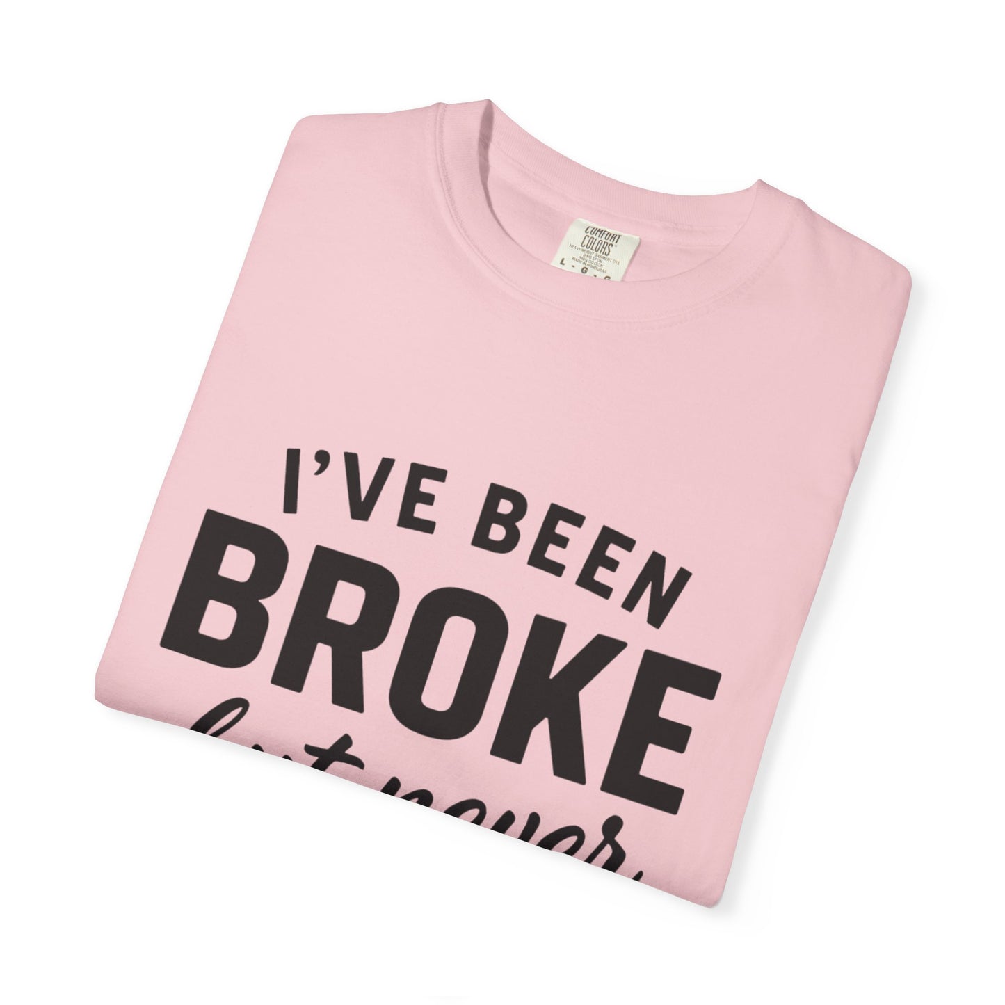 “I've Been Broke But Never Broken" Graphic T-shirt