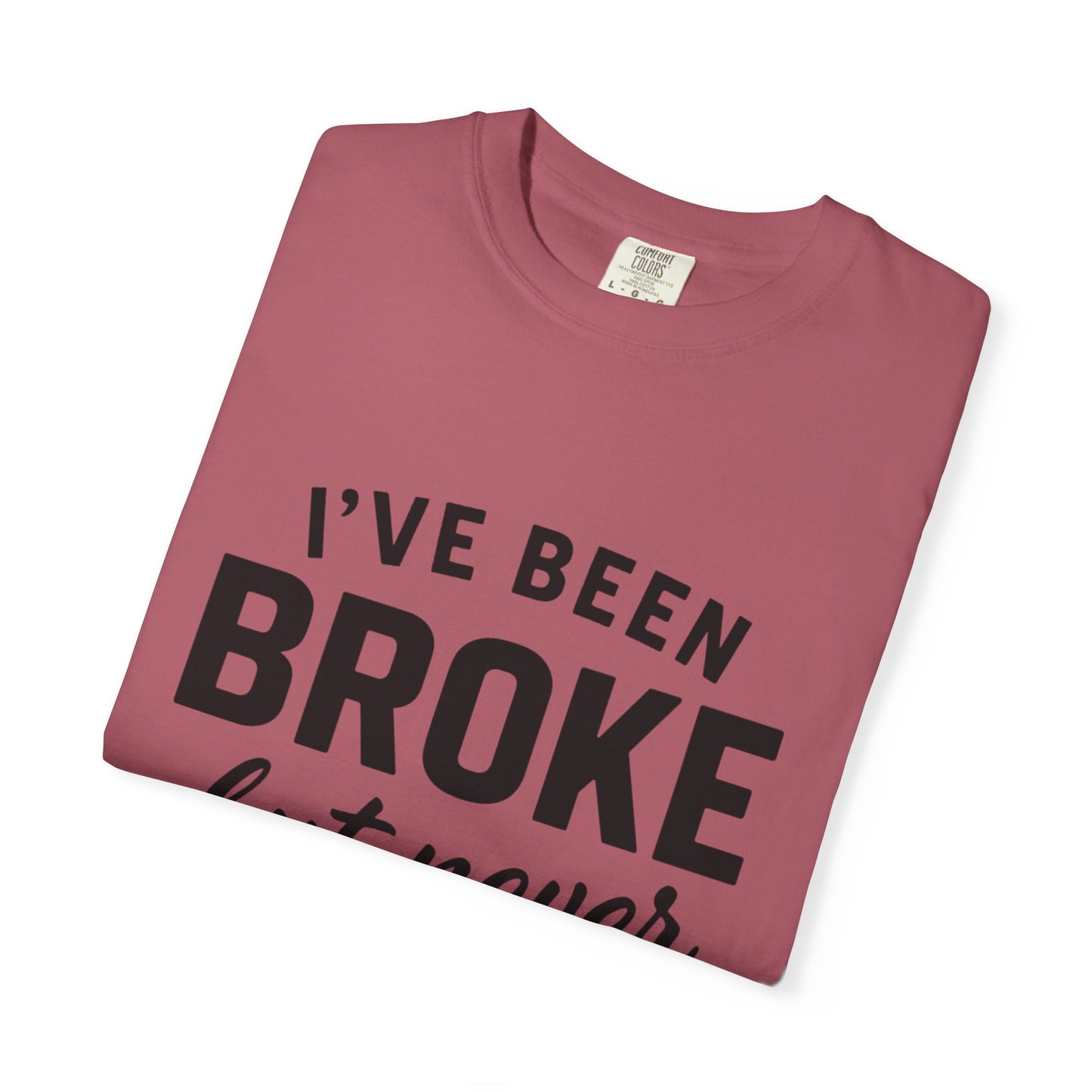 “I've Been Broke But Never Broken" Graphic T-shirt