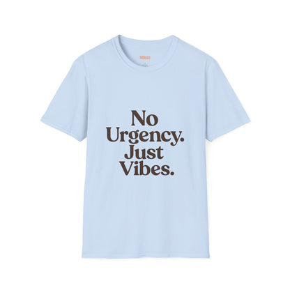 No Urgency Vibes Unisex T-Shirt