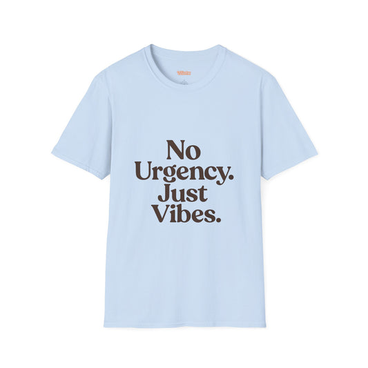 No Urgency Vibes Unisex T-Shirt