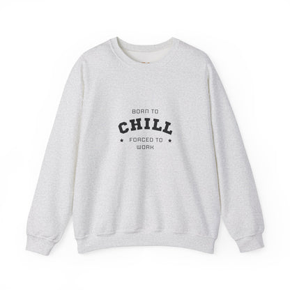 Born to Chill Forced to Work Sweatshirt