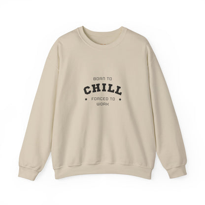 Born to Chill Forced to Work Sweatshirt